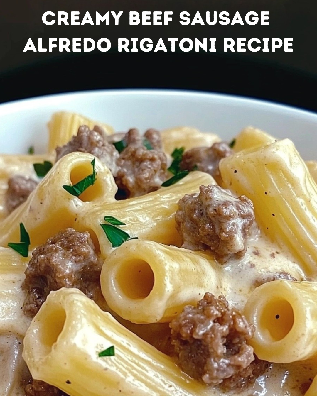 Creamy Beef Sausage Alfredo Rigatoni Recipe
